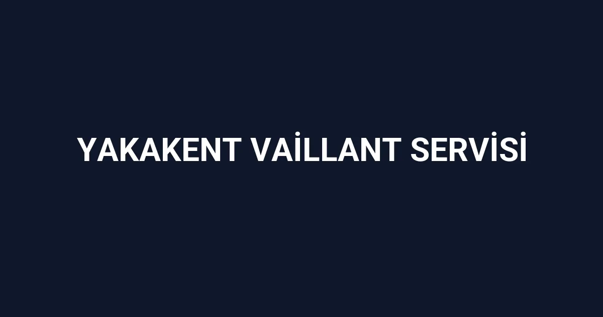 Yakakent Vaillant Servisi